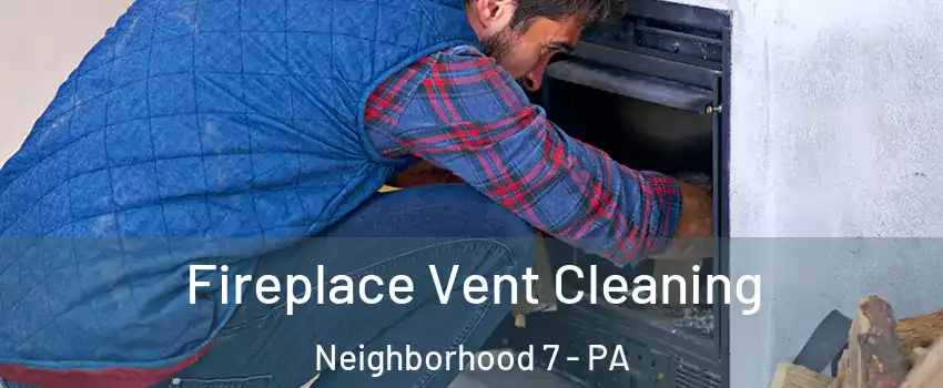 Fireplace Vent Cleaning Neighborhood 7 - PA