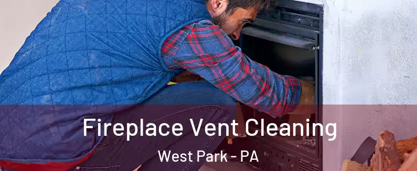 Fireplace Vent Cleaning West Park - PA
