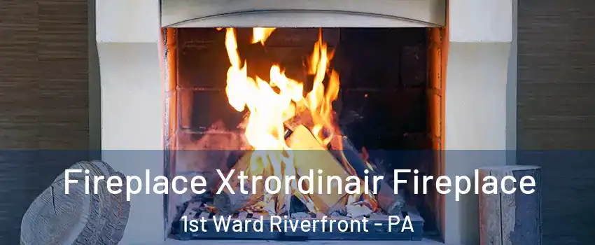 Fireplace Xtrordinair Fireplace 1st Ward Riverfront - PA