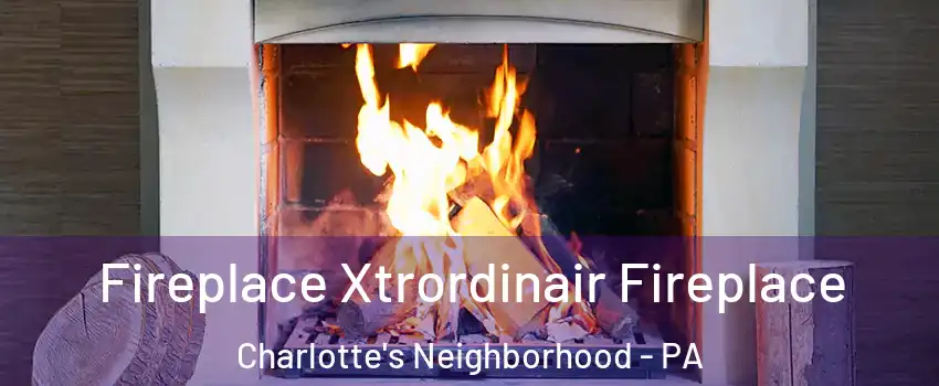 Fireplace Xtrordinair Fireplace Charlotte's Neighborhood - PA