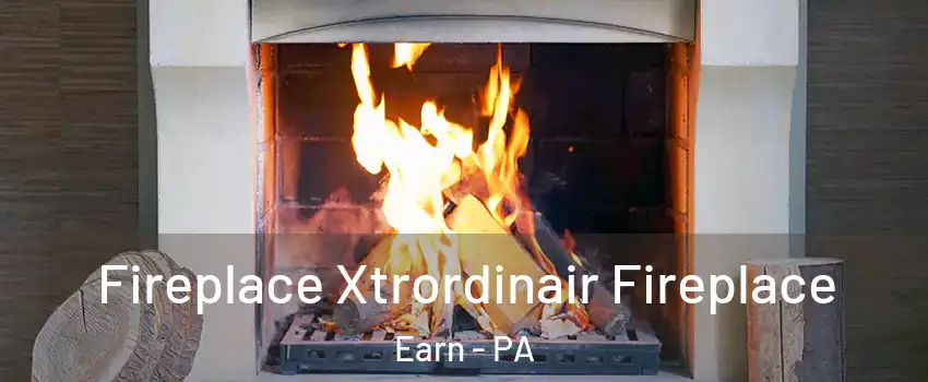 Fireplace Xtrordinair Fireplace Earn - PA