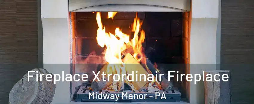 Fireplace Xtrordinair Fireplace Midway Manor - PA