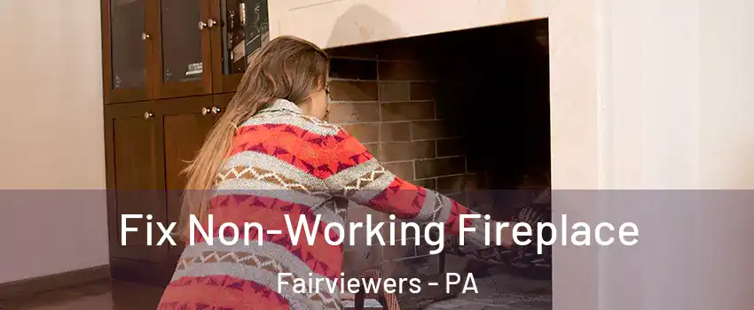 Fix Non-Working Fireplace Fairviewers - PA
