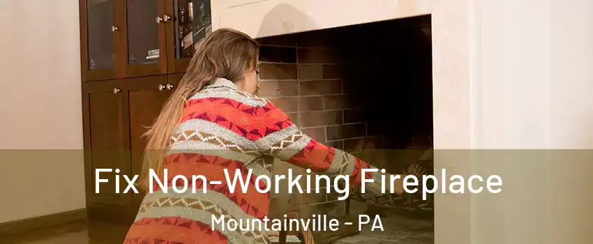 Fix Non-Working Fireplace Mountainville - PA
