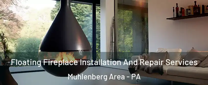 Floating Fireplace Installation And Repair Services Muhlenberg Area - PA