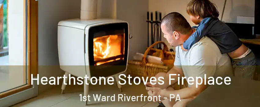 Hearthstone Stoves Fireplace 1st Ward Riverfront - PA