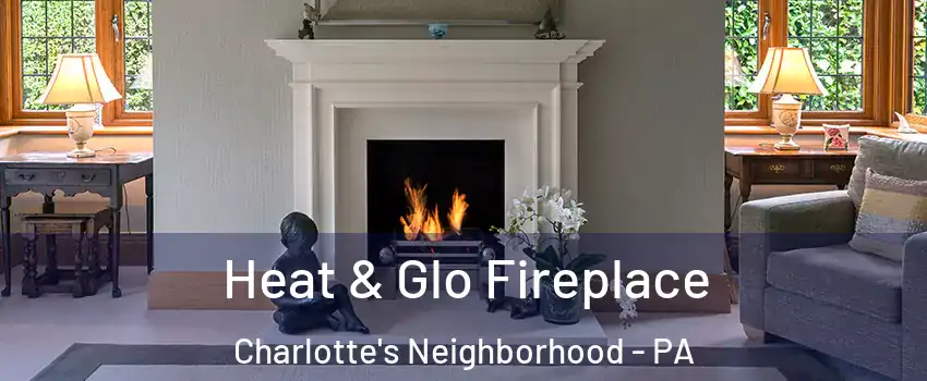 Heat & Glo Fireplace Charlotte's Neighborhood - PA