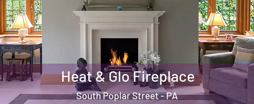 Heat & Glo Fireplace South Poplar Street - PA