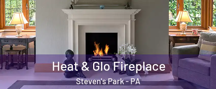 Heat & Glo Fireplace Steven's Park - PA
