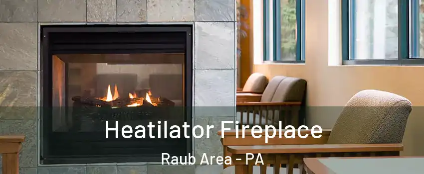 Heatilator Fireplace Raub Area - PA