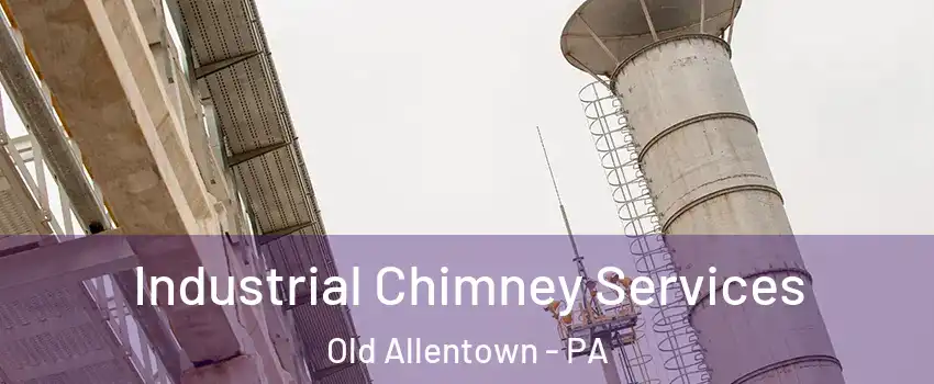Industrial Chimney Services Old Allentown - PA