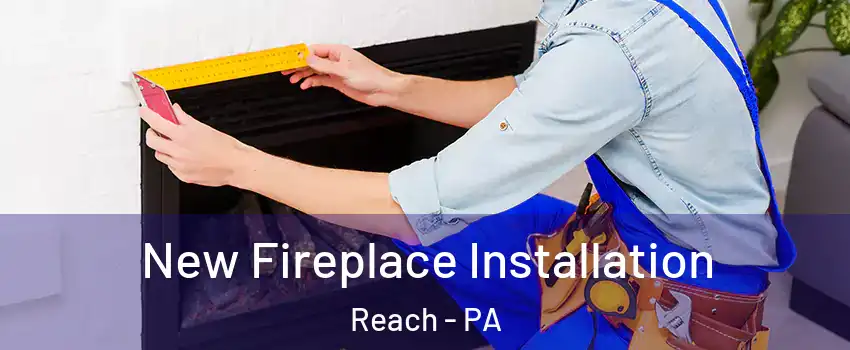 New Fireplace Installation Reach - PA