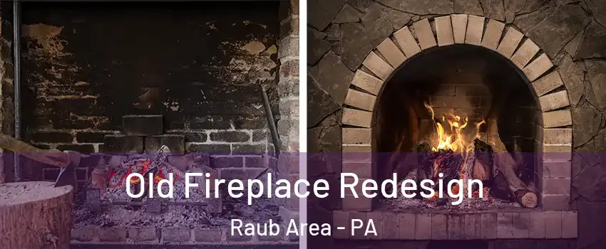 Old Fireplace Redesign Raub Area - PA