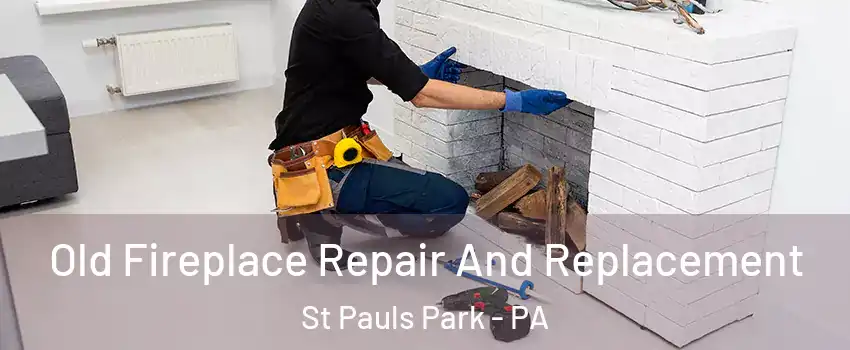Old Fireplace Repair And Replacement St Pauls Park - PA
