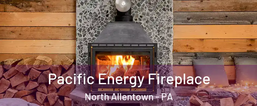 Pacific Energy Fireplace North Allentown - PA