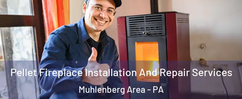 Pellet Fireplace Installation And Repair Services Muhlenberg Area - PA