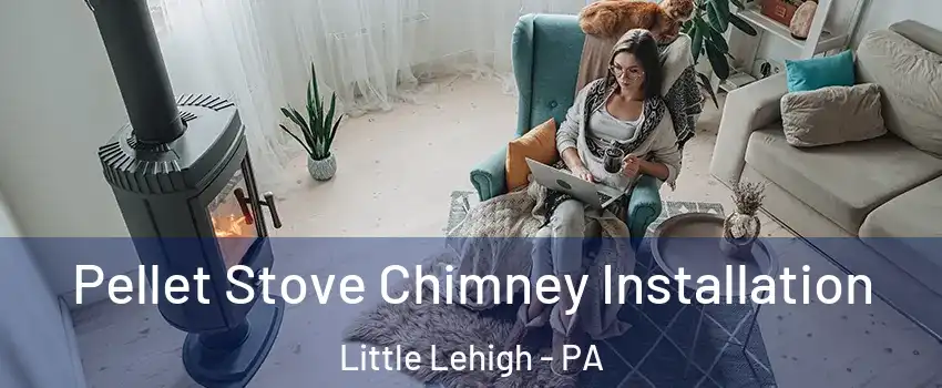 Pellet Stove Chimney Installation Little Lehigh - PA