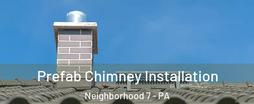 Prefab Chimney Installation Neighborhood 7 - PA