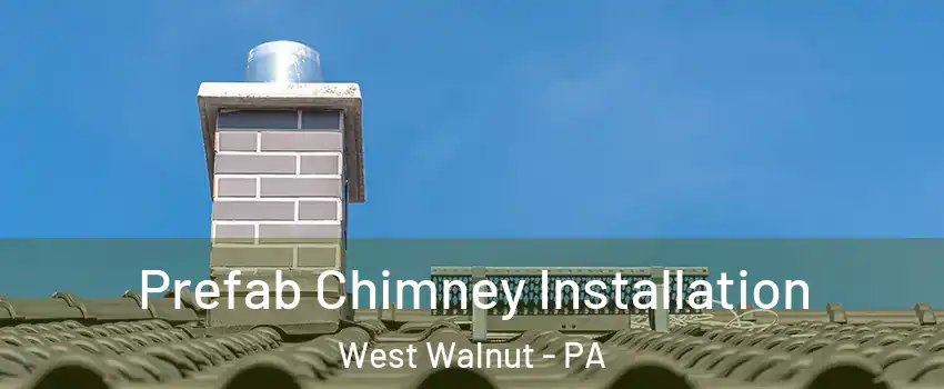 Prefab Chimney Installation West Walnut - PA
