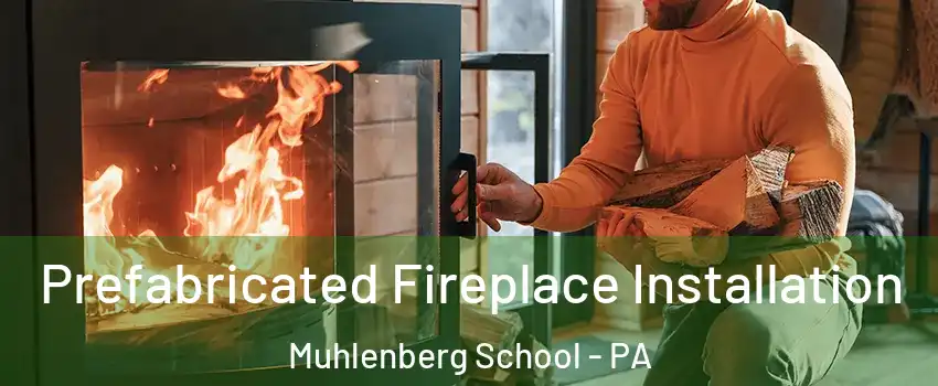 Prefabricated Fireplace Installation Muhlenberg School - PA