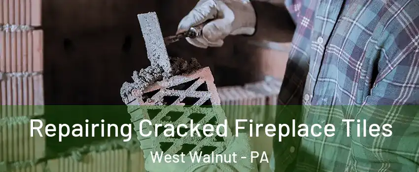Repairing Cracked Fireplace Tiles West Walnut - PA
