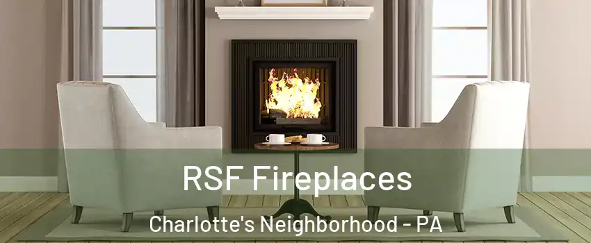 RSF Fireplaces Charlotte's Neighborhood - PA