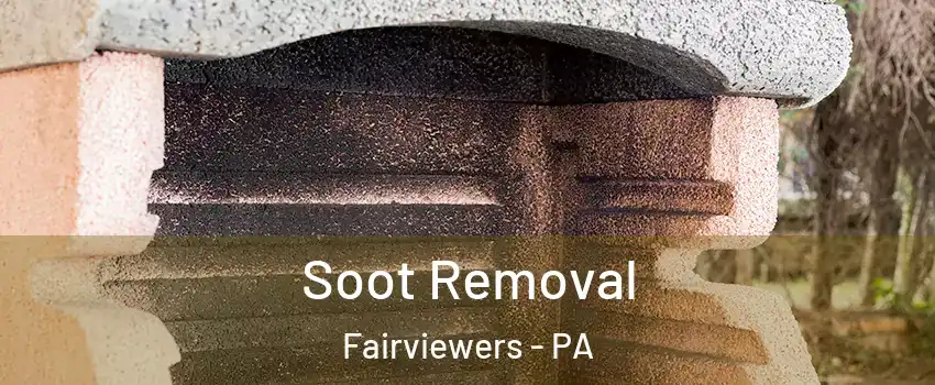 Soot Removal Fairviewers - PA