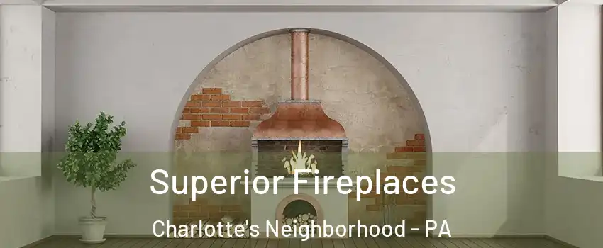 Superior Fireplaces Charlotte's Neighborhood - PA