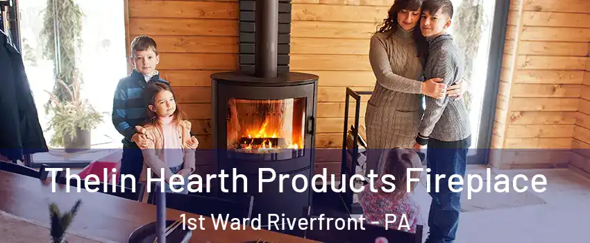 Thelin Hearth Products Fireplace 1st Ward Riverfront - PA