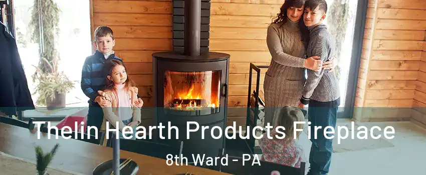 Thelin Hearth Products Fireplace 8th Ward - PA