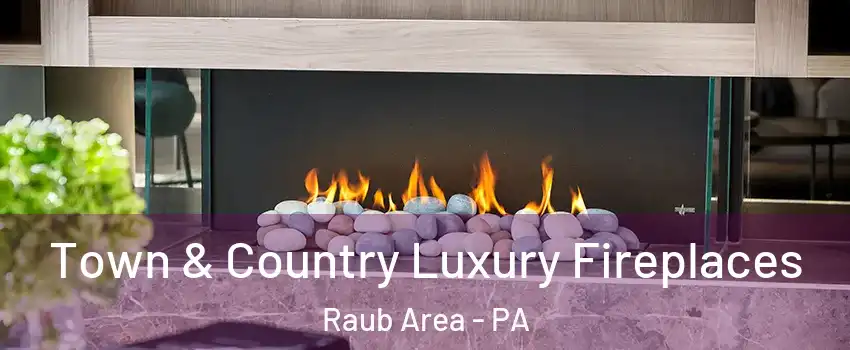 Town & Country Luxury Fireplaces Raub Area - PA