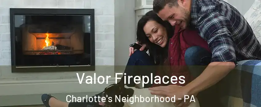 Valor Fireplaces Charlotte's Neighborhood - PA