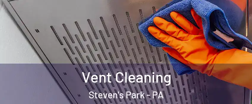 Vent Cleaning Steven's Park - PA