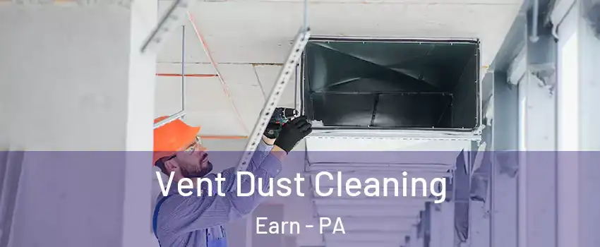 Vent Dust Cleaning Earn - PA