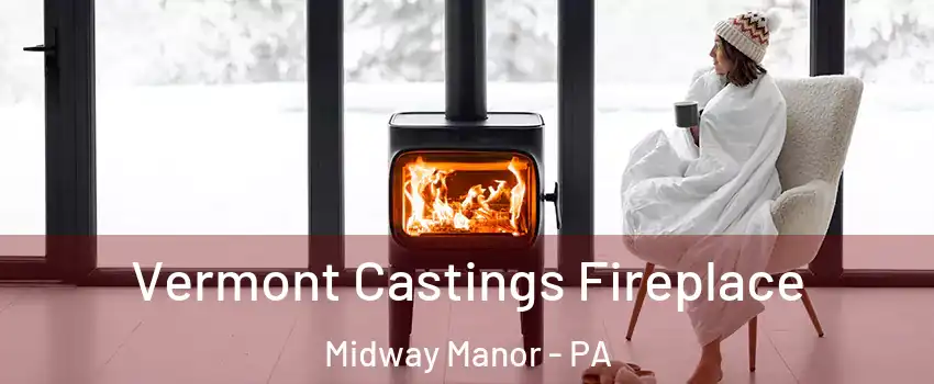 Vermont Castings Fireplace Midway Manor - PA