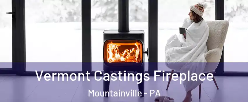 Vermont Castings Fireplace Mountainville - PA