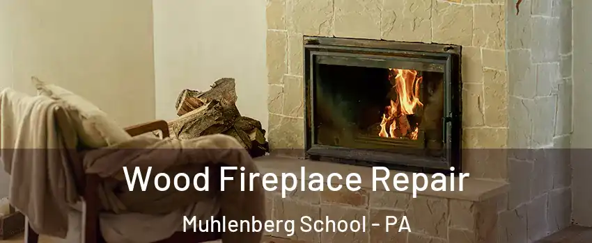 Wood Fireplace Repair Muhlenberg School - PA