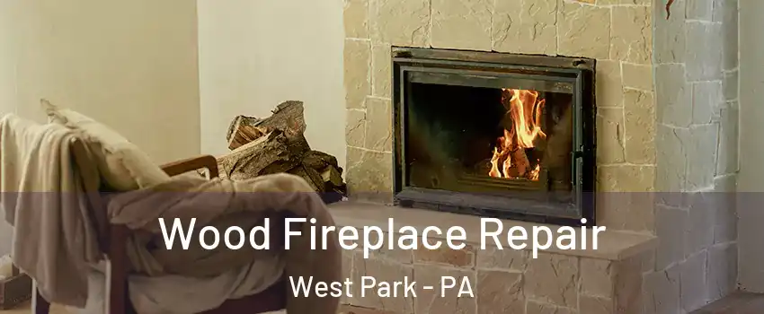 Wood Fireplace Repair West Park - PA