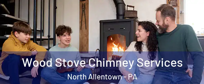 Wood Stove Chimney Services North Allentown - PA
