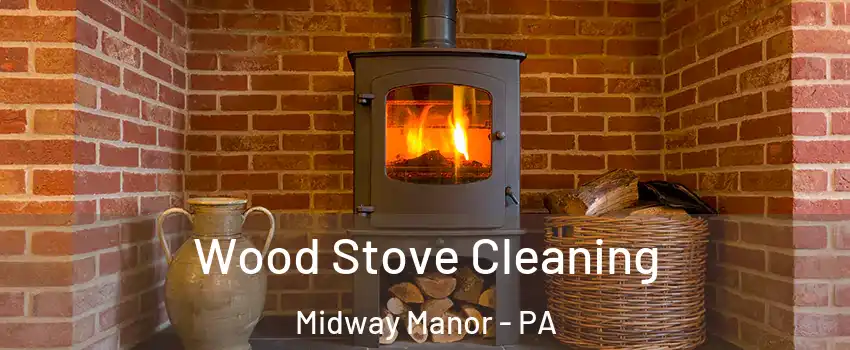 Wood Stove Cleaning Midway Manor - PA
