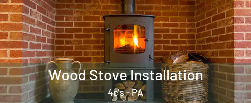 Wood Stove Installation 4c's - PA