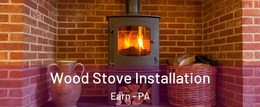 Wood Stove Installation Earn - PA