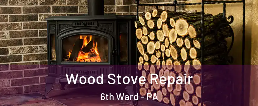 Wood Stove Repair 6th Ward - PA
