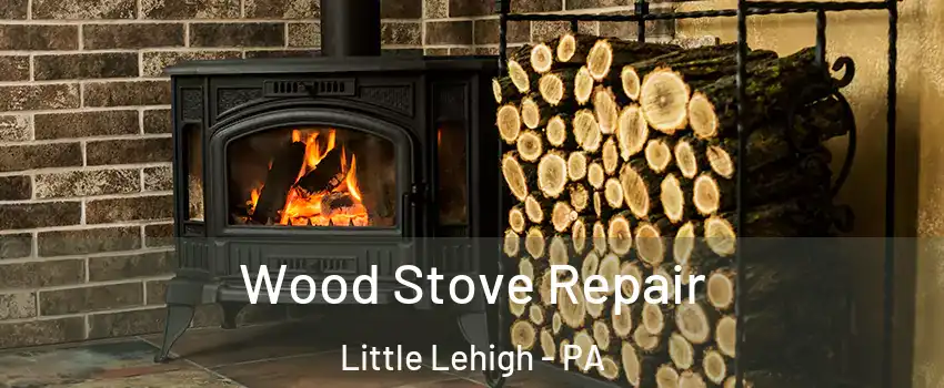 Wood Stove Repair Little Lehigh - PA